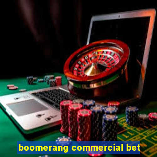 boomerang commercial bet